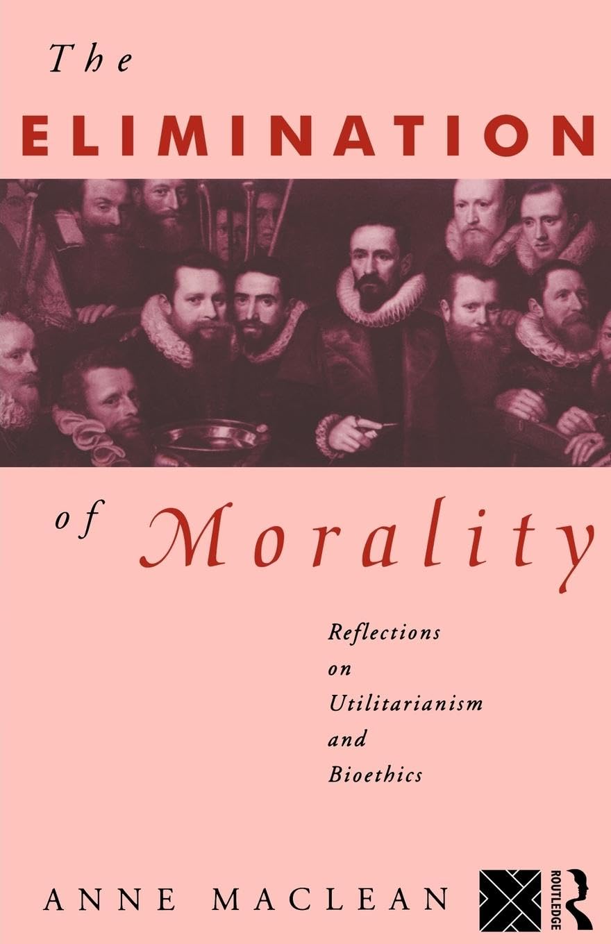The Elimination of Morality: Reflections on Utilitarianism and Bioethics
