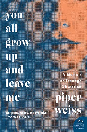 You All Grow Up and Leave Me: A Memoir of Teenage Obsession – A True Crime Investigation into Elite NYC Prep School Predators and Girlhood