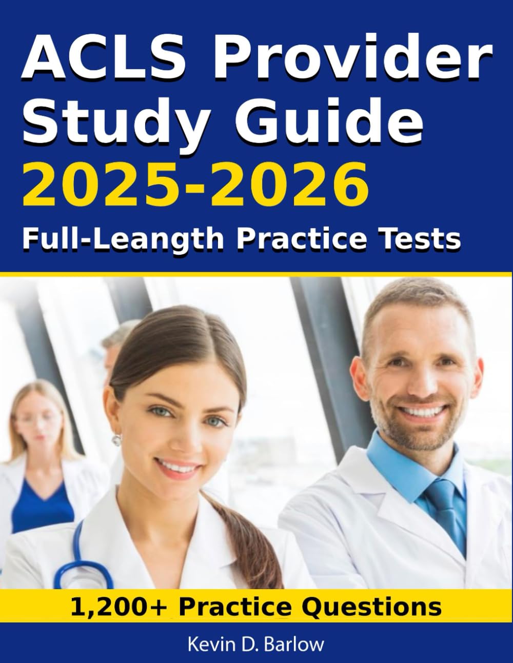 ACLS Provider Study Guide 2026-2027: All-in-One Prep with 1,200 Practice Questions, Full-Length Practice Tests, Clinical Scenarios, and Quick-Reference Tools for Exam Success