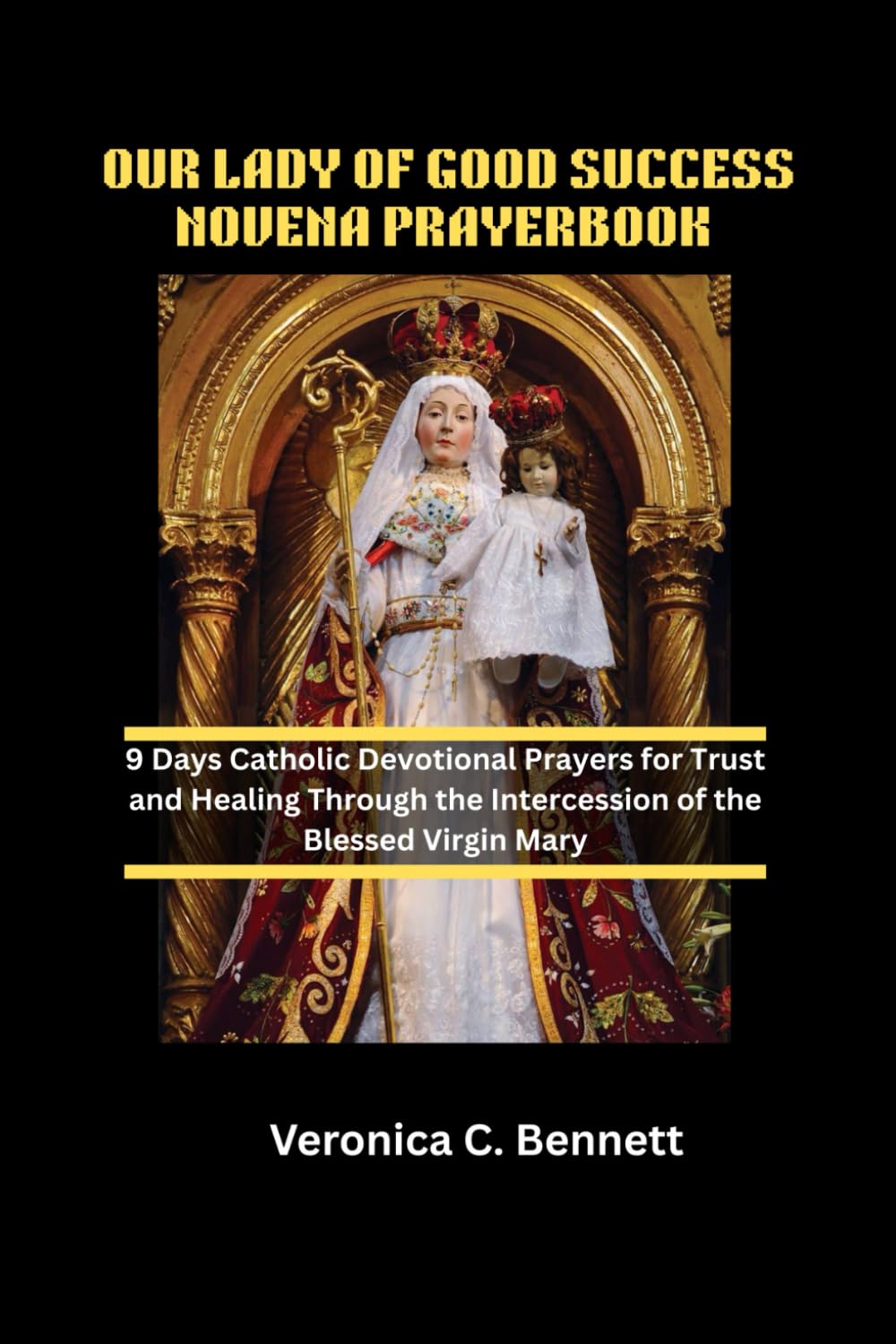 OUR LADY OF GOOD SUCCESS NOVENA PRAYERBOOK: 9 Days Catholic Devotional Prayers for Trust and Healing Through the Intercession of the Blessed Virgin Mary