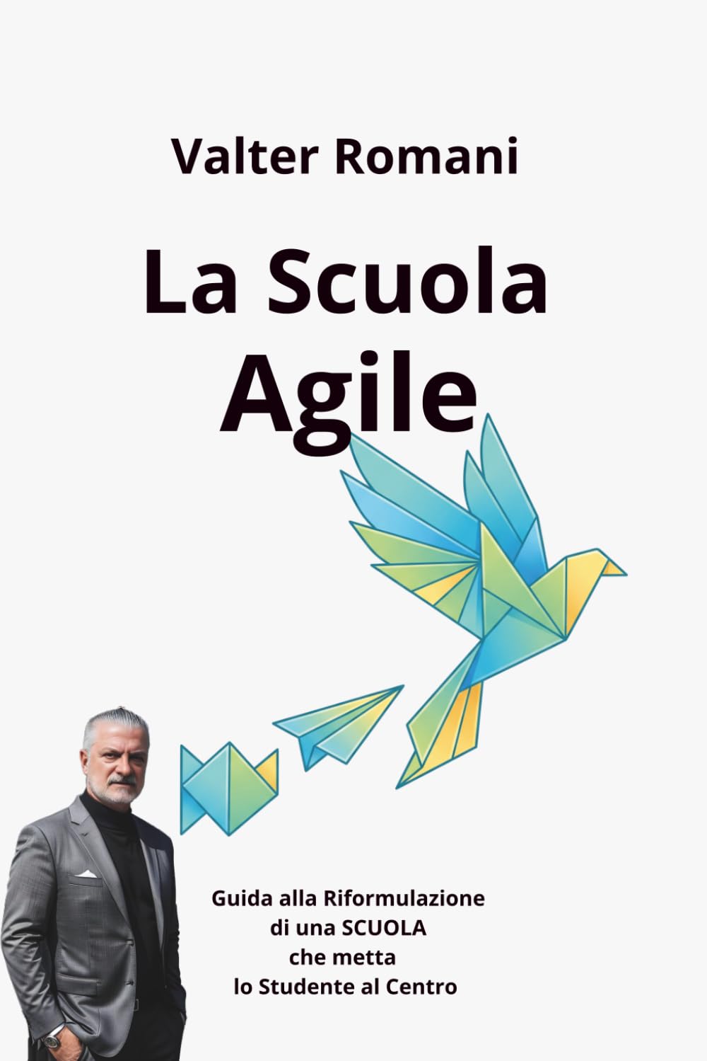La Scuola Agile: Guida alla Riformulazione di una SCUOLA che metta lo Studente al Centro: 44 (HiRes361 - Strumenti utili per lo sviluppo del Business)