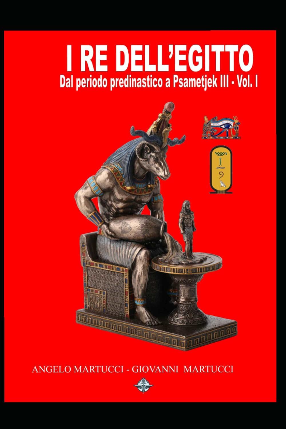 I RE DELL'EGITTO - dal periodo predinastico a Psametjek III - Vil. I