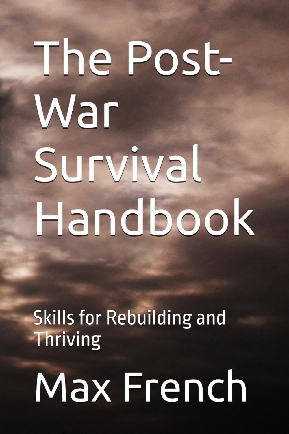 The Post-War Survival Handbook: Skills for Rebuilding and Thriving