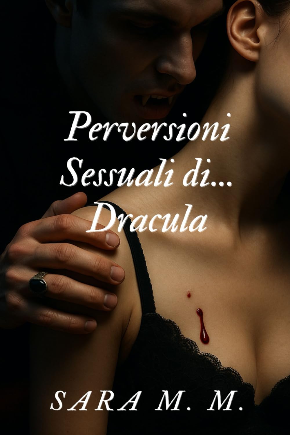 Perversioni Sessuali di... Dracula: Romanzo erotico esplicito per adulti con fantasie sessuali, dominazione e racconti intensi