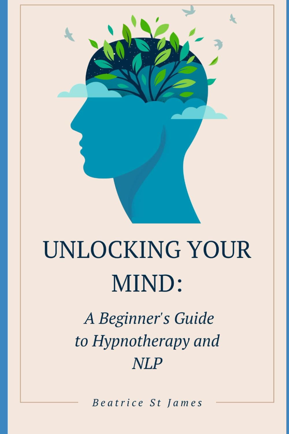 Unlocking Your Mind: A Beginner's Guide to Hypnotherapy and NLP: with St James Therapies