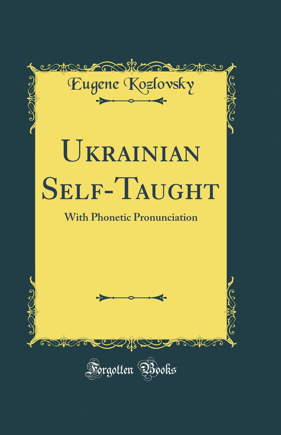 Ukrainian Self-Taught: With Phonetic Pronunciation (Classic Reprint):  Eugene Kozlovsky: 9780266815754: Books - Amazon.ca