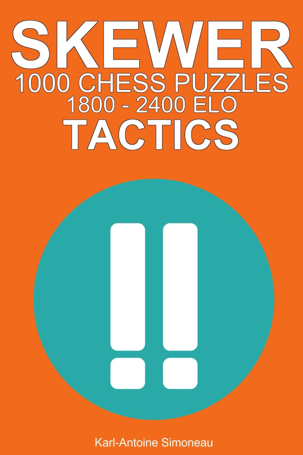 Skewer Tactics: 1000 Puzzles from 1800 - 2400 ELO (Tactics by Theme)