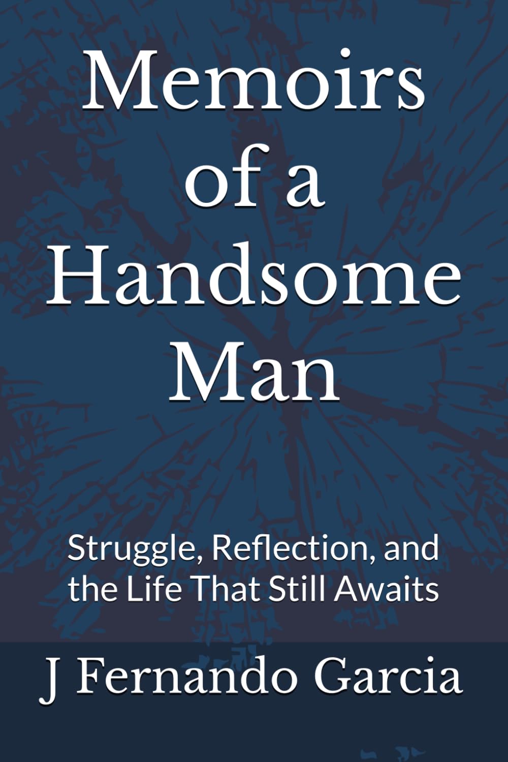 Memoirs of a Handsome Man: Struggle, Reflection, and the Life That Still Awaits