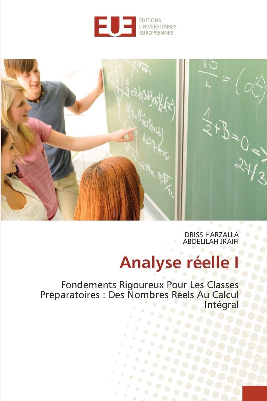 Analyse réelle I: Fondements Rigoureux Pour Les Classes Préparatoires : Des Nombres Réels Au Calcul Intégral