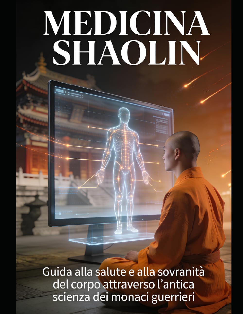 MEDICINA SHAOLIN - Vol. I: Dalla saggezza del Tempio all'equilibrio di corpo, mente e spirito