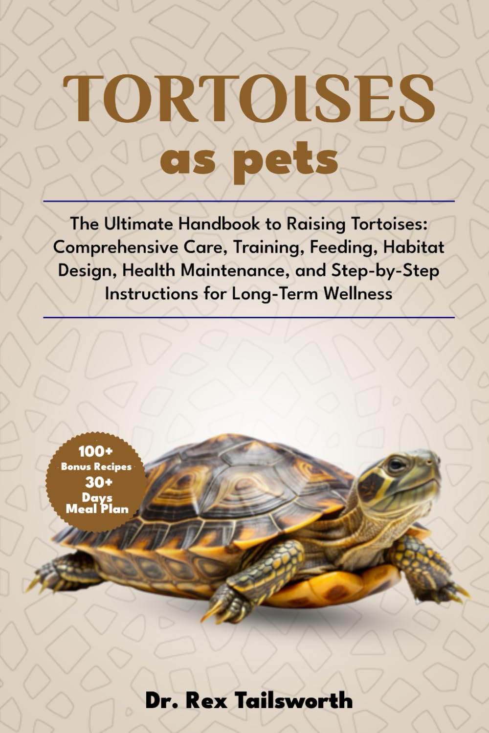 TORTOISES AS PET: The Ultimate Handbook to Raising Tortoises: Comprehensive Care, Training, Feeding, Habitat Design, Health Maintenance, and Step-by-Step Instructions for Long-Term Wellness