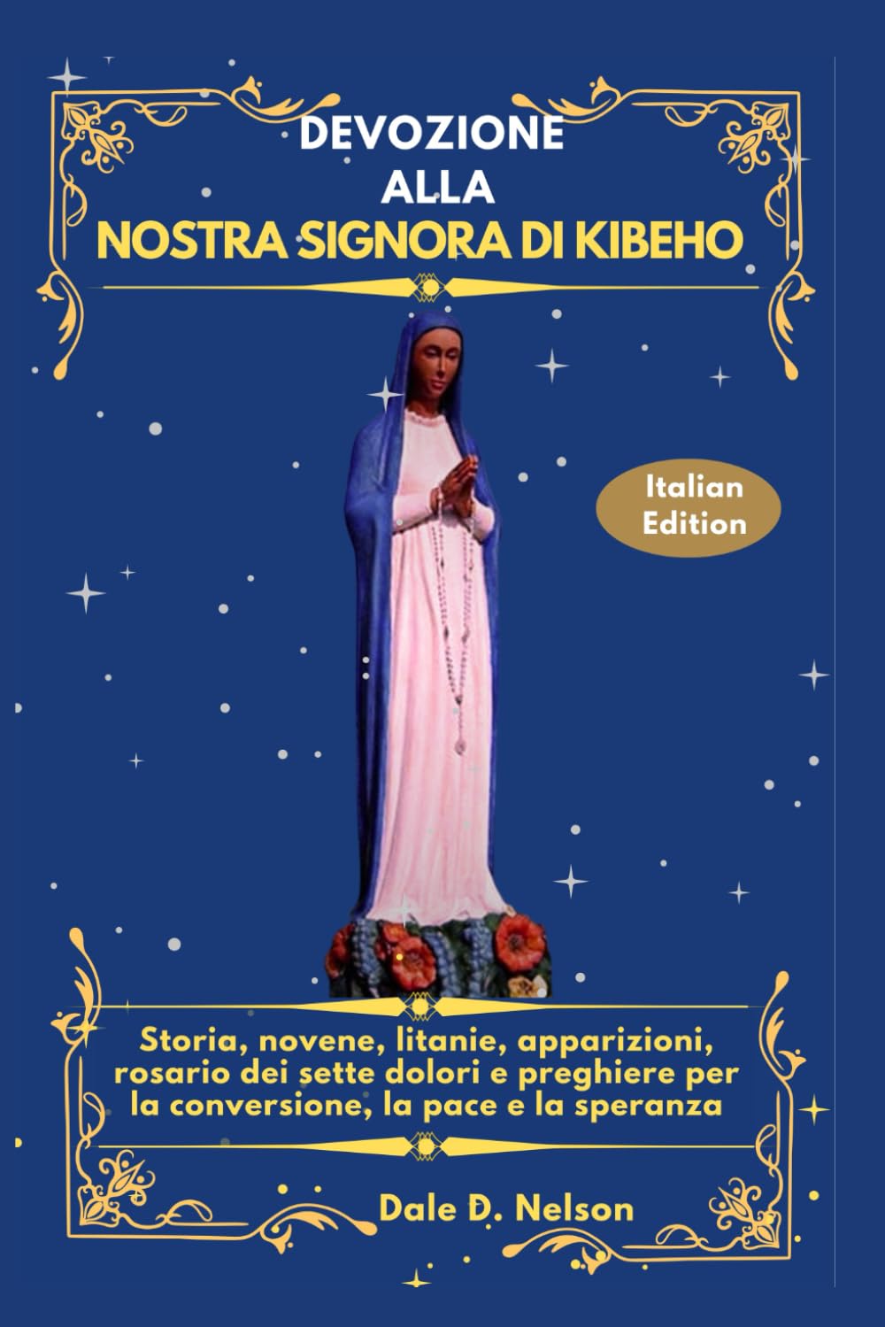DEVOZIONE ALLA NOSTRA SIGNORA DI KIBEHO: Storia, novene, litanie, apparizioni, rosario dei sette dolori e preghiere per la conversione, la pace e la speranza