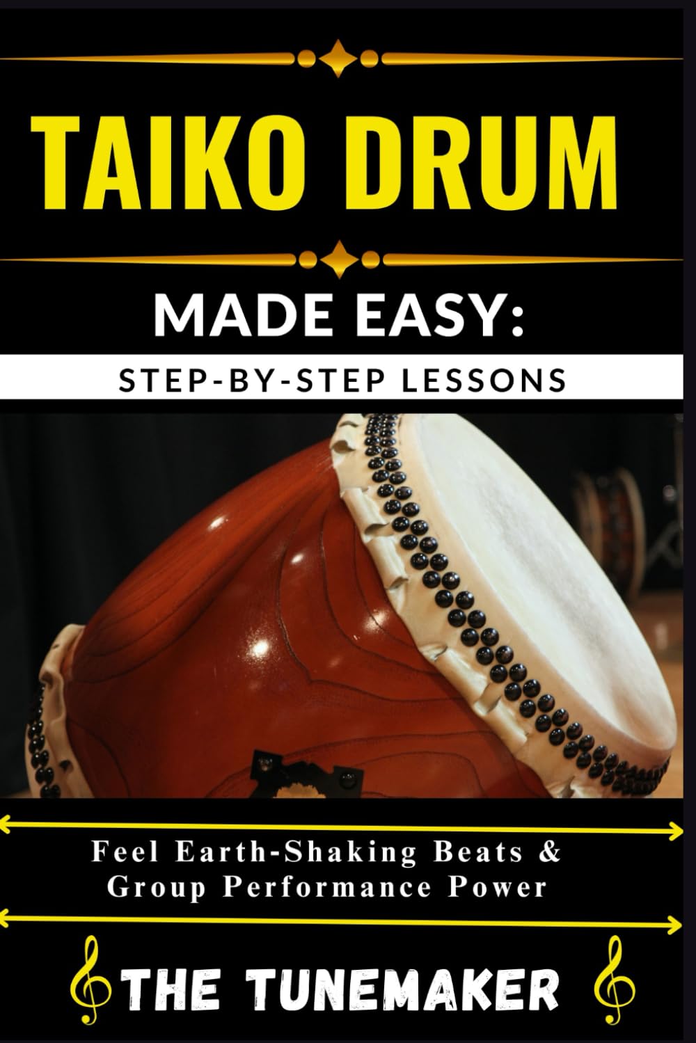 TAIKO DRUM (JAPANESE DRUM) MADE EASY: STEP-BY-STEP LESSONS: Feel Earth Shaking Beats & Group Performance Power
