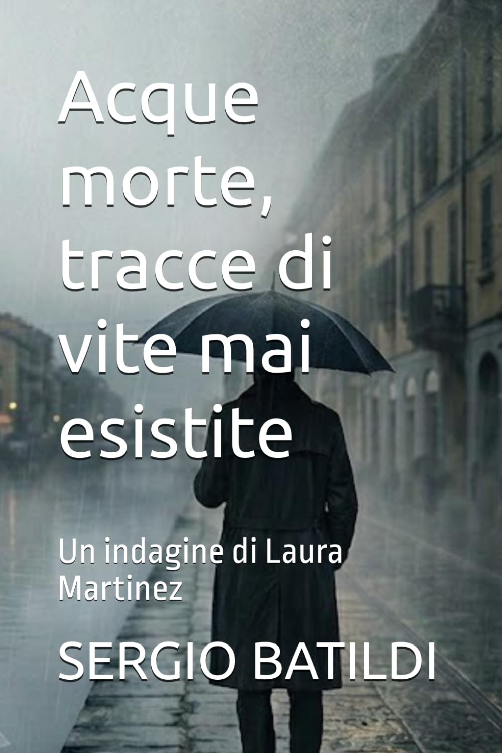 Acque morte, tracce di vite mai esistite: Un indagine di Laura Martinez (Ispettrice Laura Martinez)