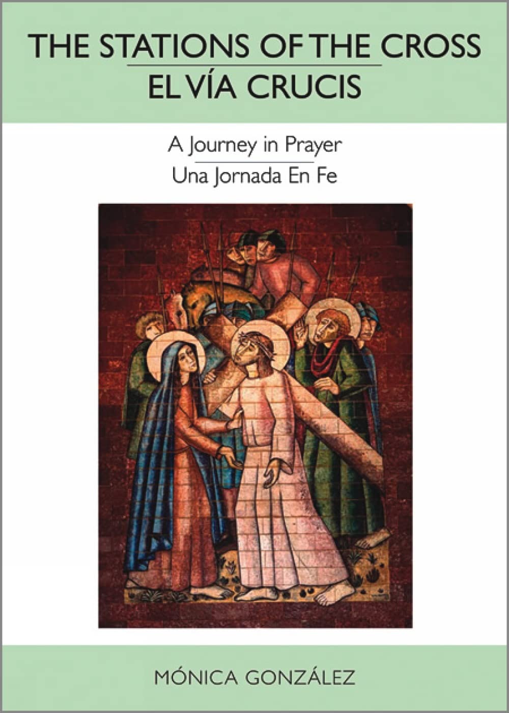 The Stations of the Cross―El Vía Crucis: A Journey in Prayer―Una Jornada en Fe