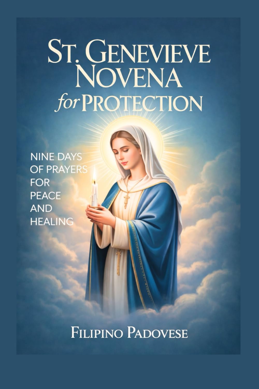 ST. GENEVIEVE NOVENA FOR PROTECTION: Nine Days Prayers For Peace and Healing: 6 (Filipino Novena Prayer Books)