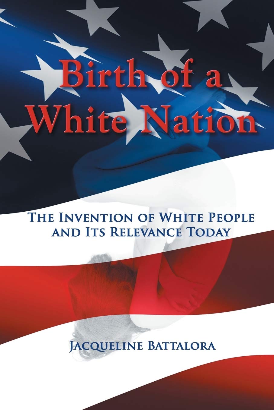 Birth of a White Nation: The Invention of White People and Its Relevance Today cover