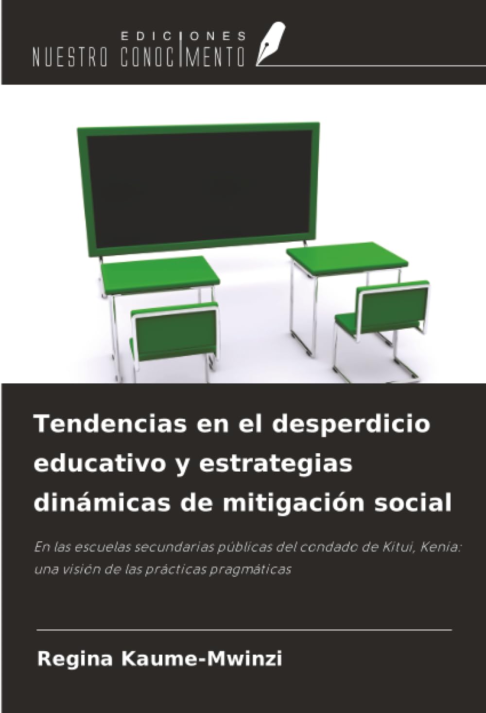 Tendencias en el desperdicio educativo y estrategias dinámicas de mitigación social: En las escuelas secundarias públicas del condado de Kitui, Kenia: una visión de las prácticas pragmáticas
