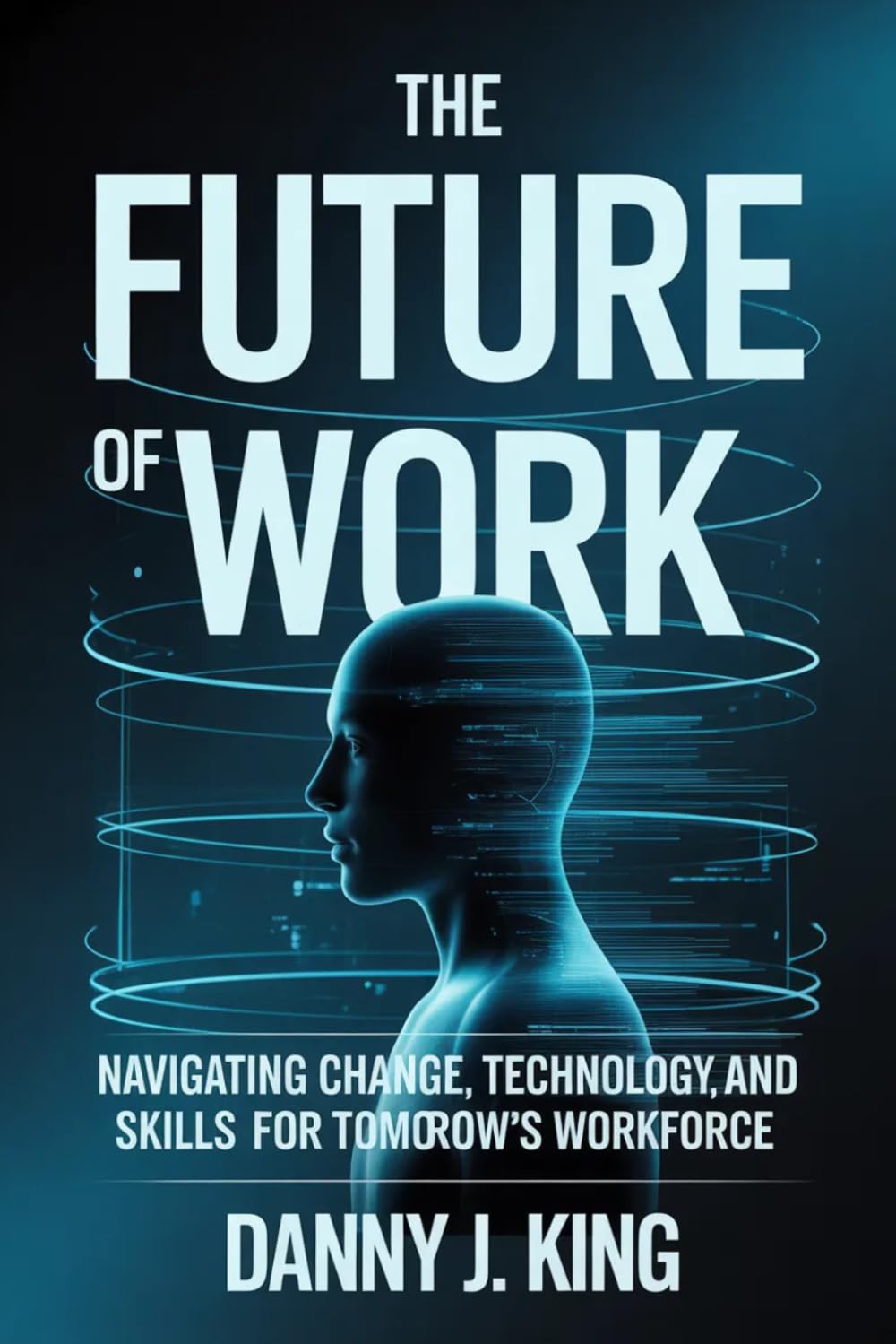 The Future of Work: Navigating Change, Technology, and Skills for Tomorrow’s Workforce