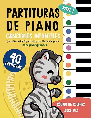 40 Partituras de Piano : Canciones infantiles: Un método fácil para el aprendizaje del piano para niños y principiantes - Código colores arco iris - Tomo 1