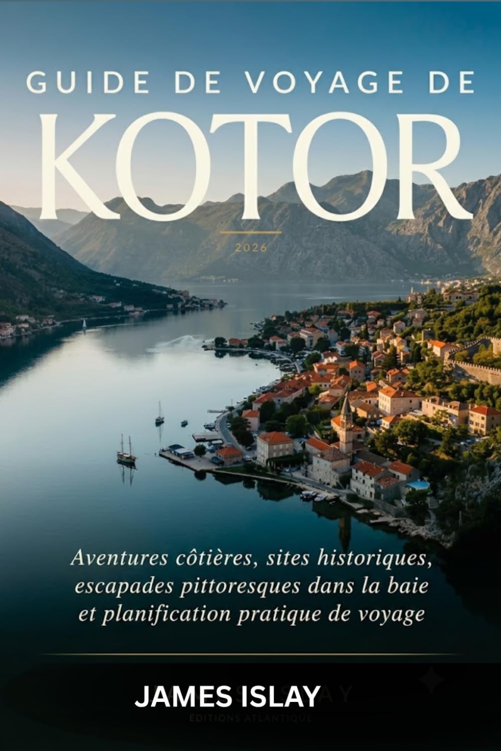 Guide de voyage de Kotor 2026: Aventures côtières, sites historiques, escapades pittoresques dans la baie et planification pratique de voyage