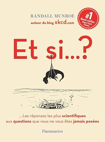 Et si... ?: Toutes les réponses les plus scientifiques aux questions que vous ne vous êtes jamais posées