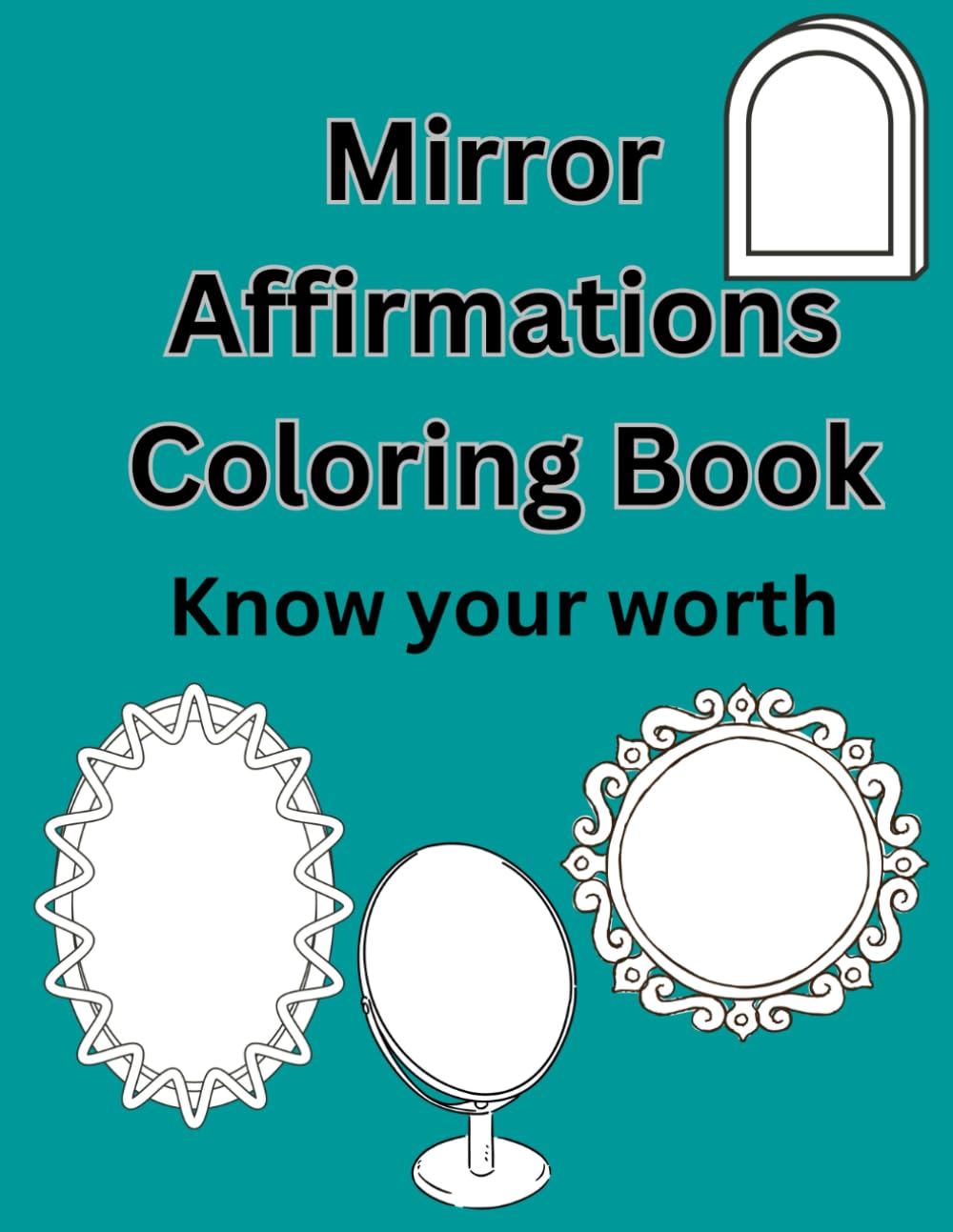 Affirmation coloring book with mirrors: Know your worth