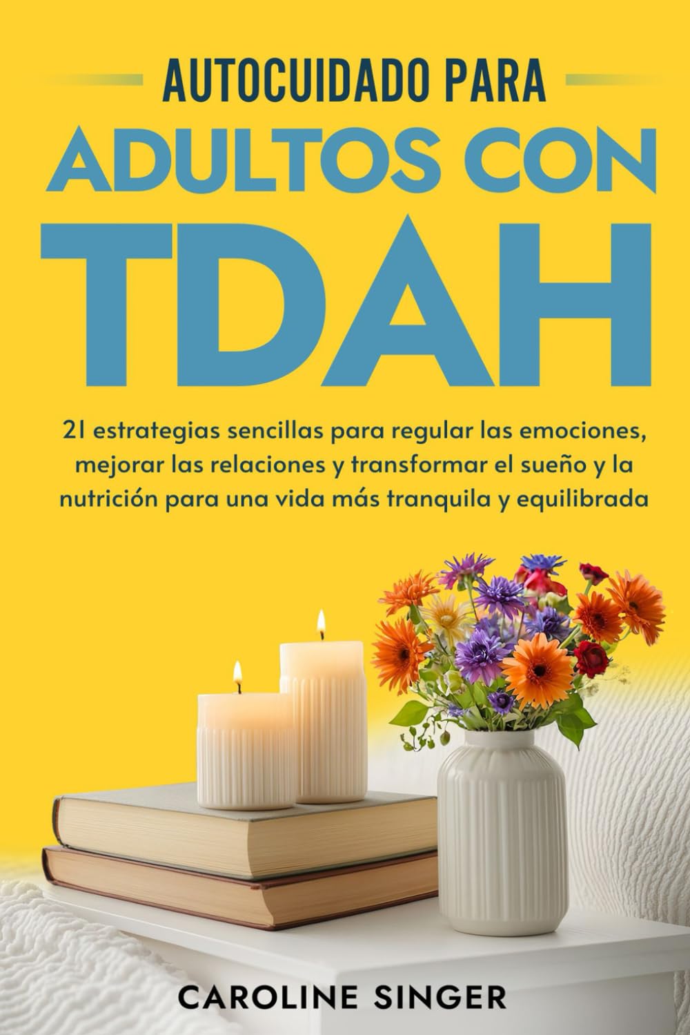 Autocuidado para Adultos con TDAH: 21 estrategias sencillas para regular las emociones, mejorar las relaciones y transformar el sueño y la nutrición ... (The ADHD Success Toolkit for Adults)