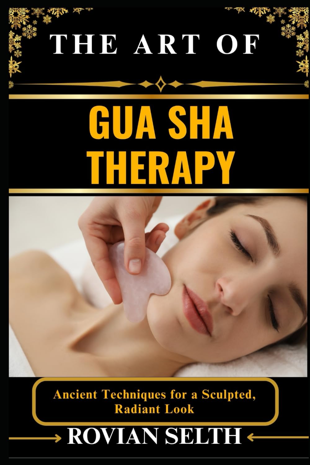 THE ART OF GUA SHA THERAPY: Ancient Techniques for a Sculpted, Radiant Look
