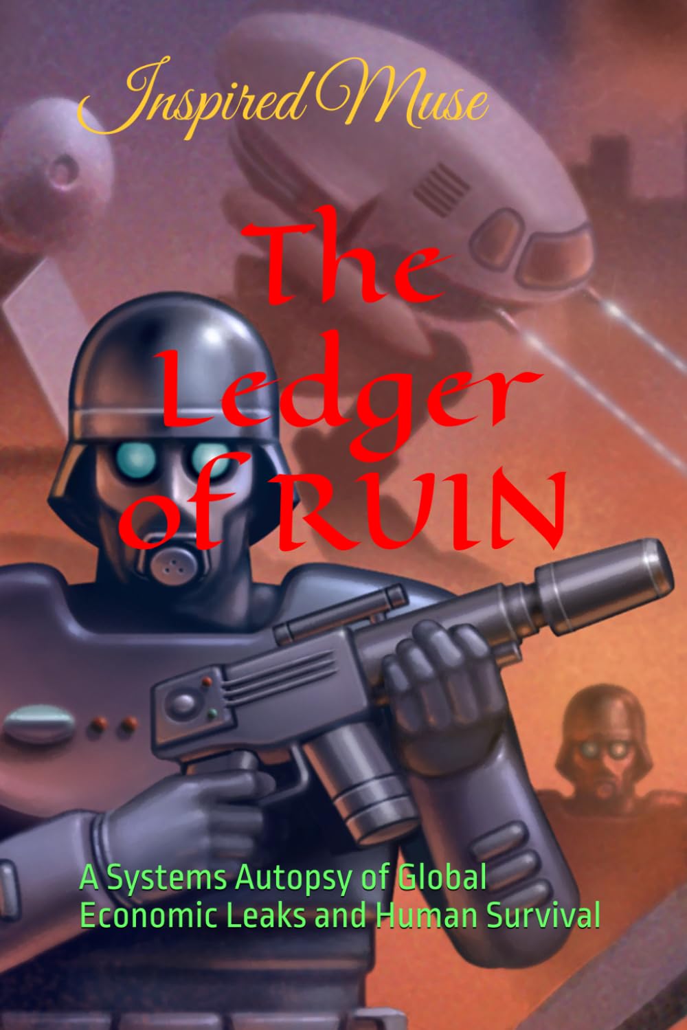 The Ledger Of RUIN: A Systems Autopsy of Global Economic Leaks and Human Survival