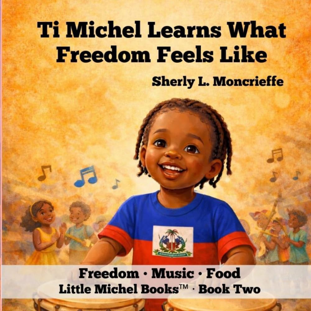 Ti Michel Learns What Freedom Feels Like: Freedom • Music • Food (Little Michel™)
