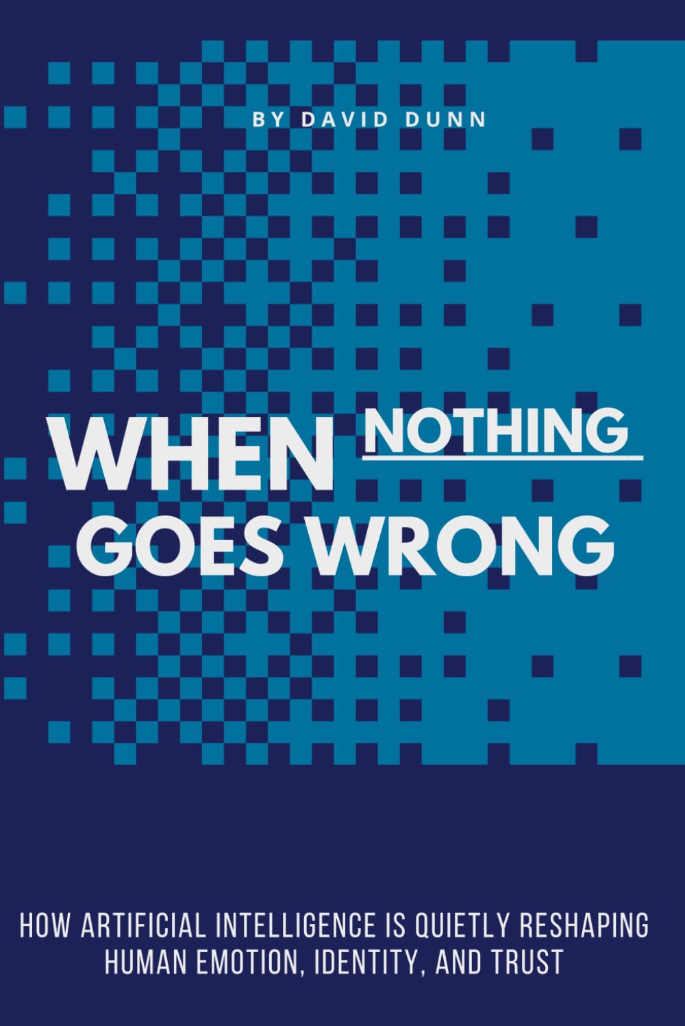 When Nothing Goes Wrong: How Artificial Intelligence Is Quietly Reshaping Human Emotion, Identity, and Trust