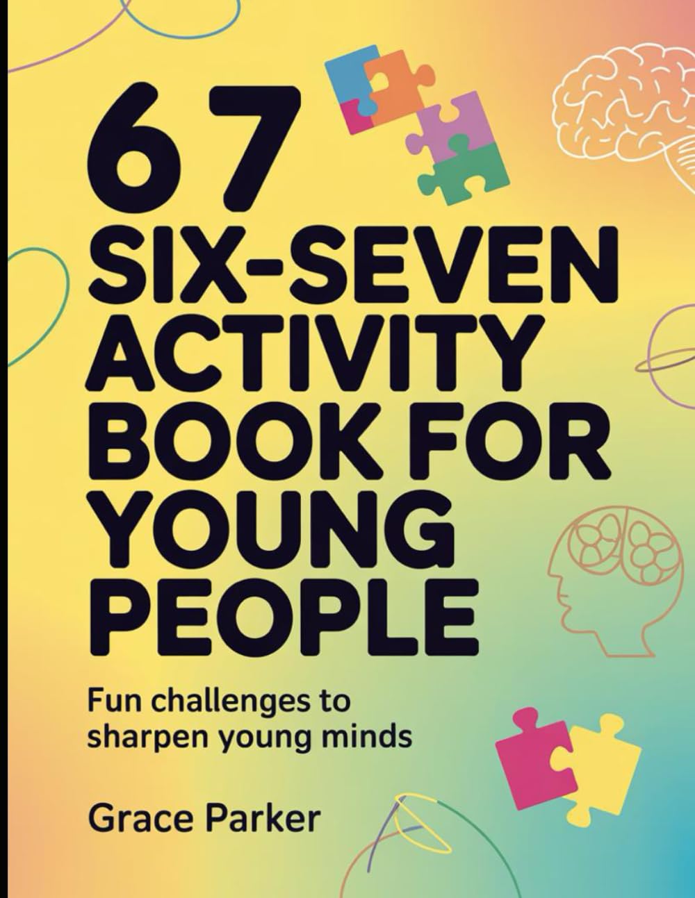 6 7 Six-Seven Activity Book For Young People: Fun Challenges to Sharpen Young Minds