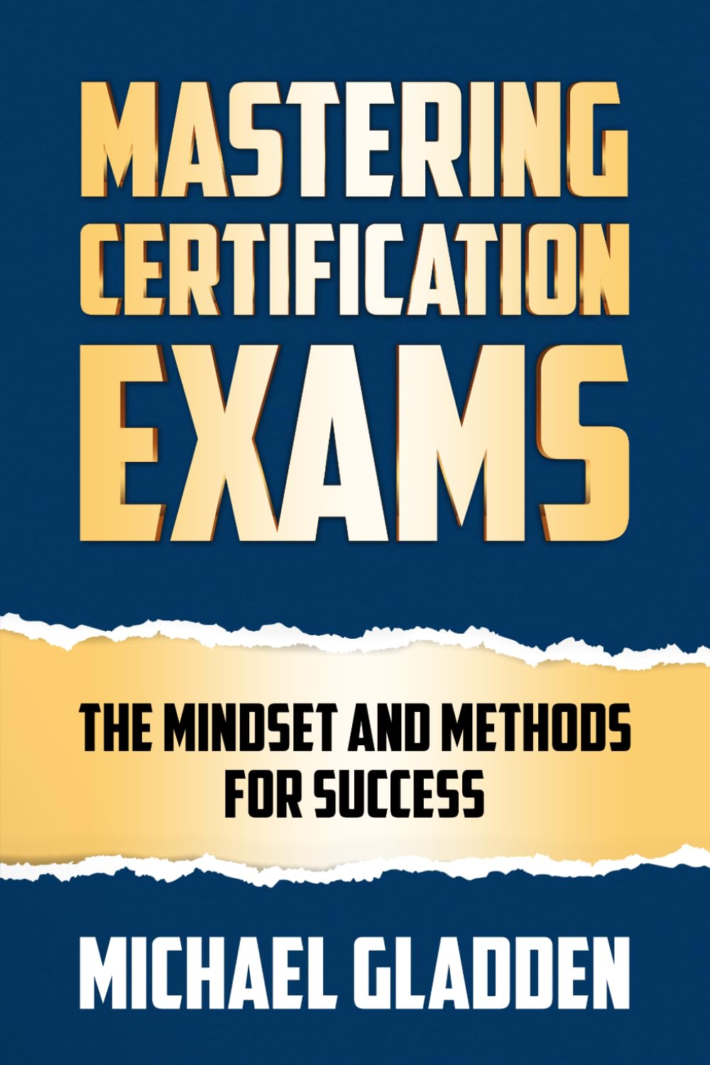 Mastering Certification Exams: The Mindset and Methods for Success