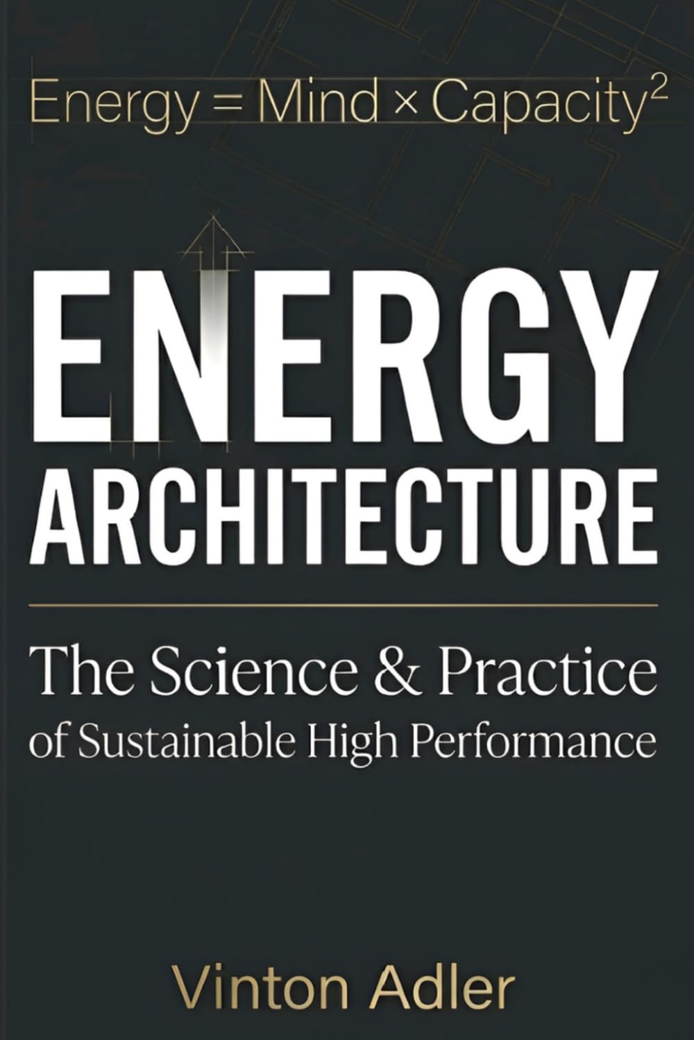 Energy Architecture: The Science and Practice of Sustainable High Performance