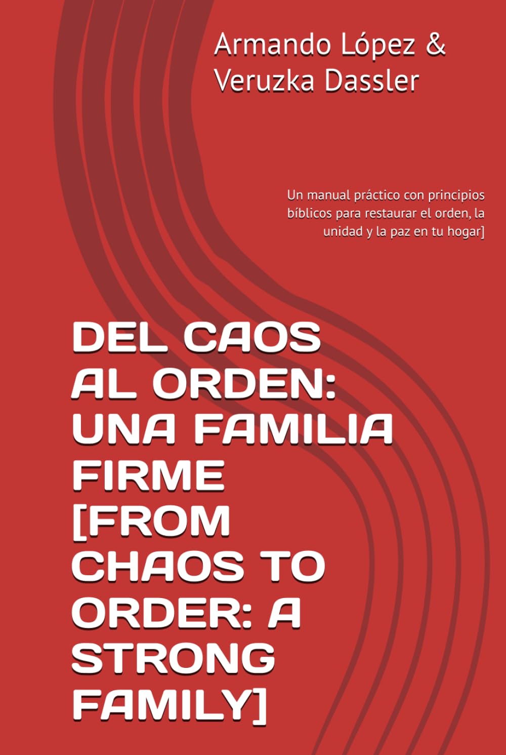 DEL CAOS AL ORDEN: UNA FAMILIA FIRME [FROM CHAOS TO ORDER: A STRONG FAMILY]: LOS 4 PRINCIPIOS & 4 HABILIDADES PARA FAMILIAS FIRMES [THE 4 PRINCIPLES & ... (Mas alla del orden: Una familia firme)