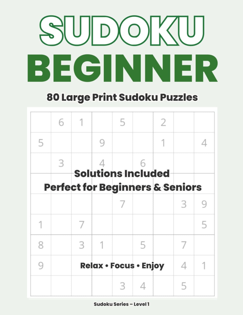Sudoku Beginner – Large Print: 80 Easy Sudoku Puzzles with Solutions Perfect for Beginners & Seniors | Relax • Focus • Enjoy | 8.5 x 11 Inch