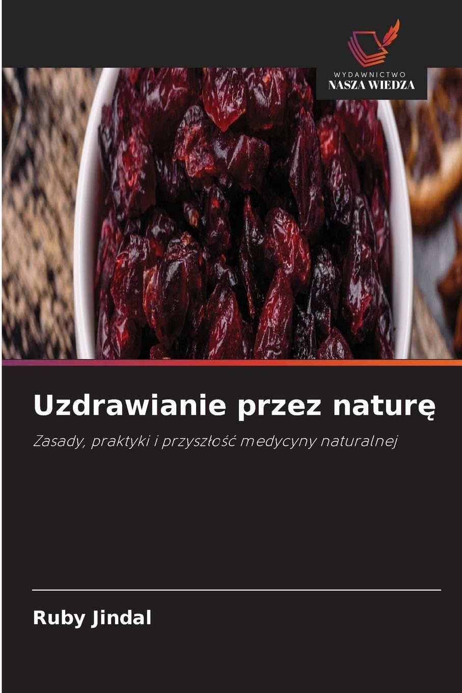Uzdrawianie przez natur¿: Zasady, praktyki i przysz¿o¿¿ medycyny naturalnej