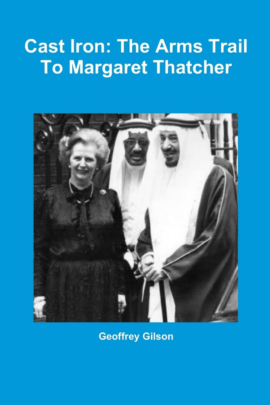 Cast Iron: The Arms Trail To Margaret Thatcher