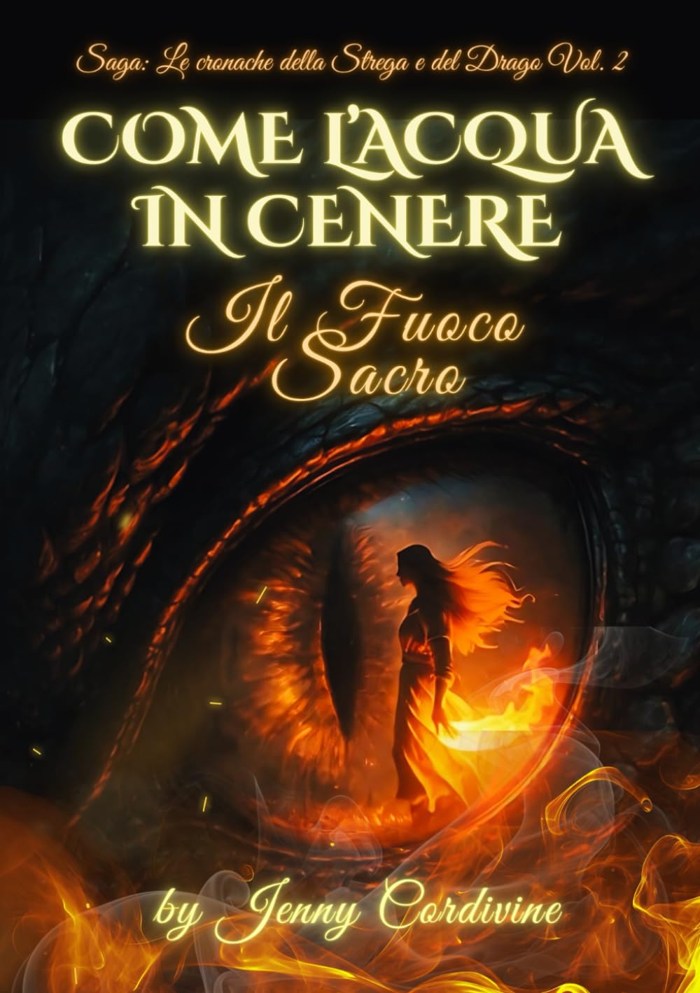 COME L'ACQUA IN CENERE VOLUME II: IL FUOCO SACRO (COME L'ACQUA IN CENERE Le Cronache della Strega e del Drago)