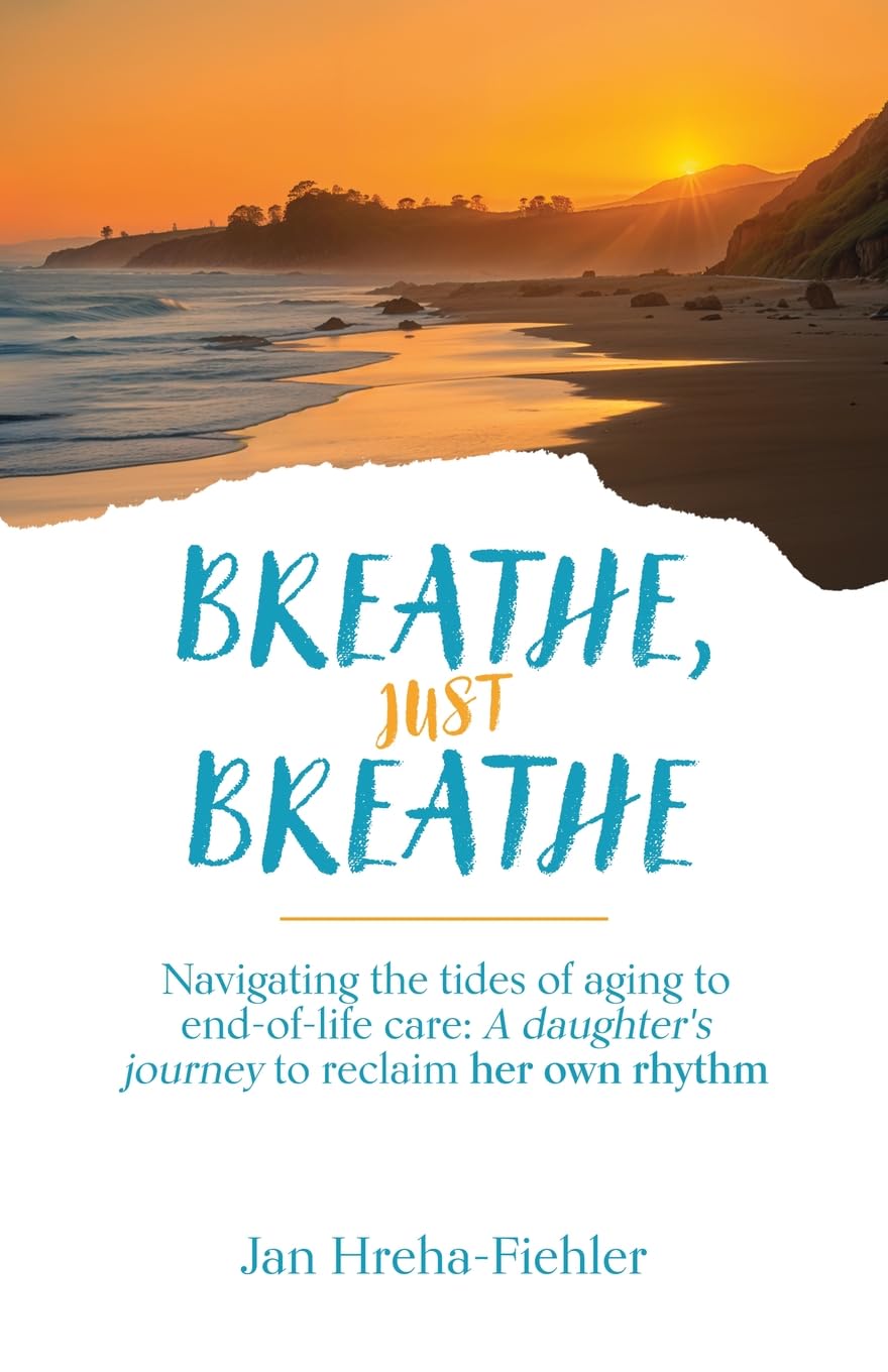 Breathe, Just Breathe: Navigating the tides of aging to end-of-life care: A daughter’s journey to reclaim her own rhythm