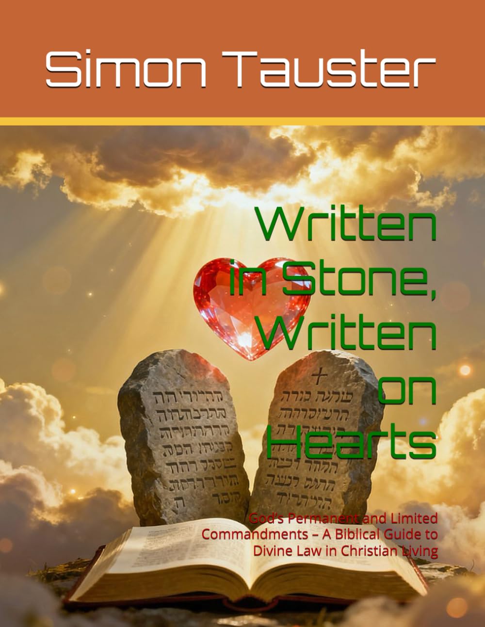 Written in Stone, Written on Hearts: God’s Permanent and Limited Commandments – A Biblical Guide to Divine Law in Christian Living