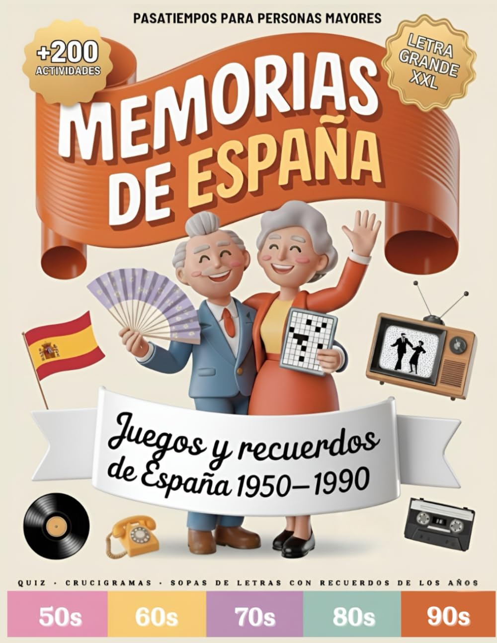 MEMORIAS DE ESPAÑA – Pasatiempos para Mayores en Letra Grande XXL: Despierta Recuerdos de la España que Amaste (1950–1990) con 200+ Pasatiempos Nostálgicos — Sopas de Letras, Crucigramas y Más