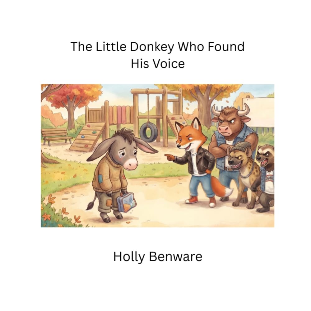 The Little Donkey Who Found His Voice: A story about courage and kindness