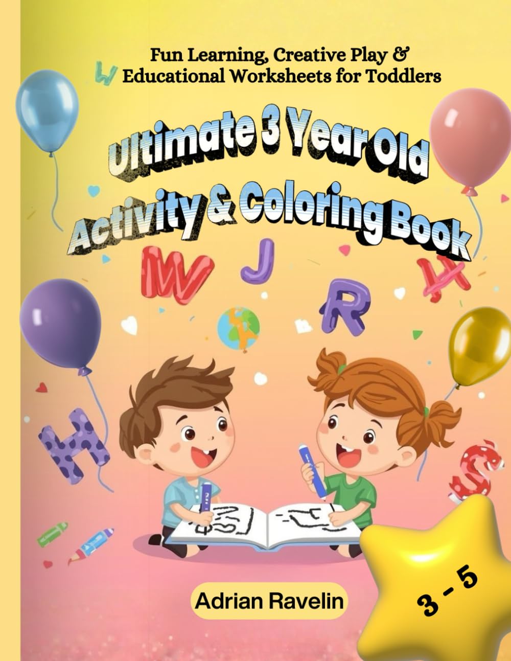 Ultimate 3 Year Old Activity & Coloring Book: Fun Learning, Creative Play & Educational Worksheets for Toddlers: Includes Coloring Pages, Number & ... Learning Activities for Boys & Girls Ages 3-5