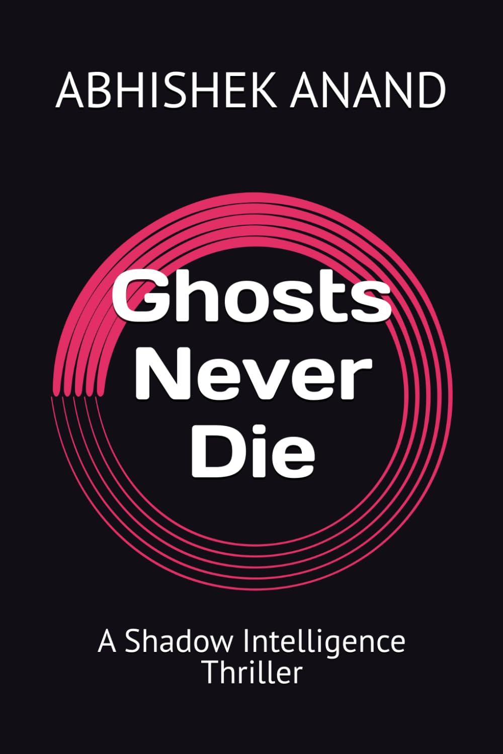 Ghosts Never Die: A Shadow Intelligence Thriller