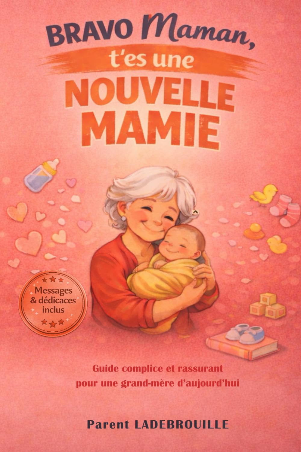BRAVO Maman, T’es une nouvelle MAMIE: Le guide complice et rassurant pour une grand-mère d'aujourd'hui - Messages & dédicaces inclus
