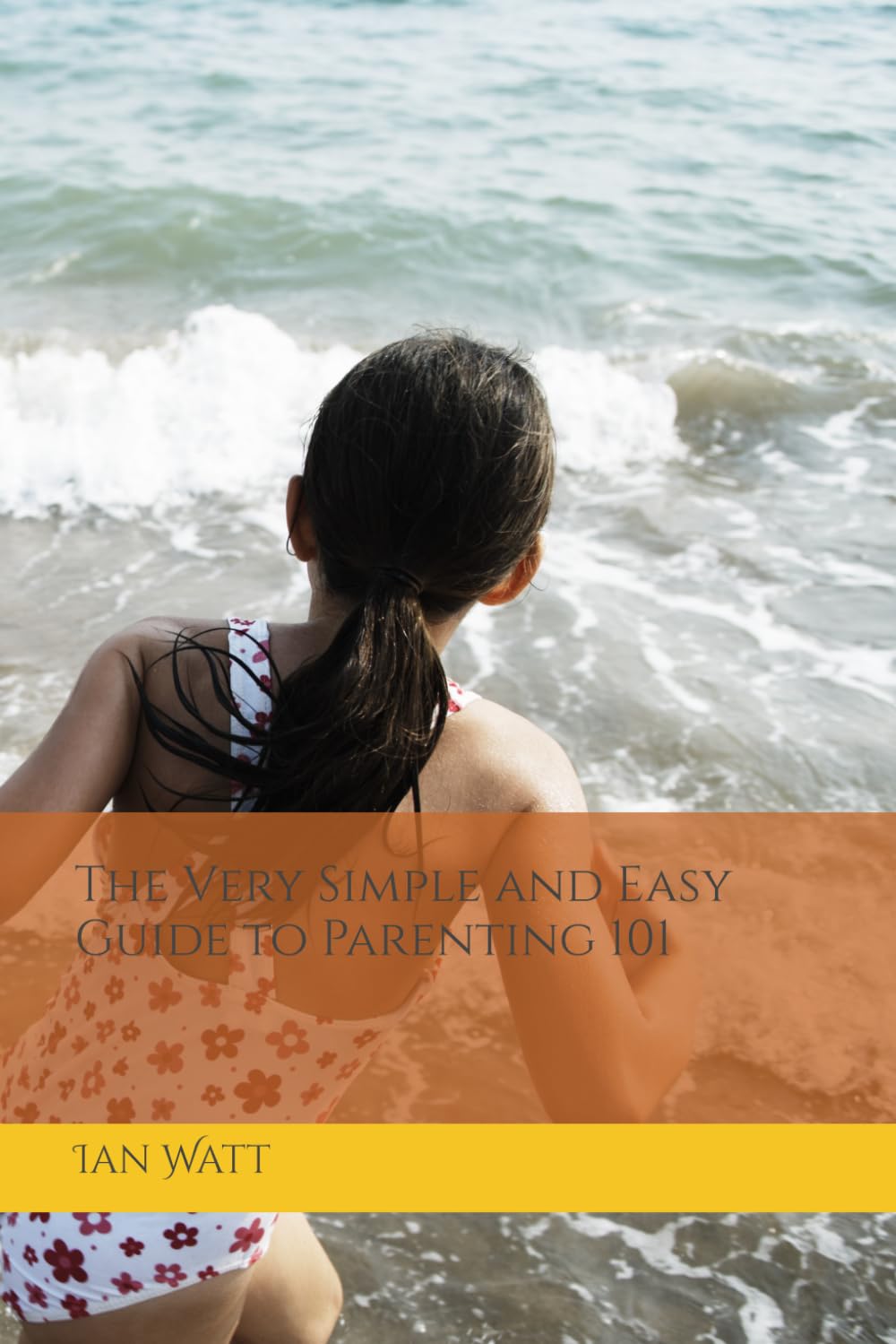 The Very Simple and Easy Guide to Parenting 101