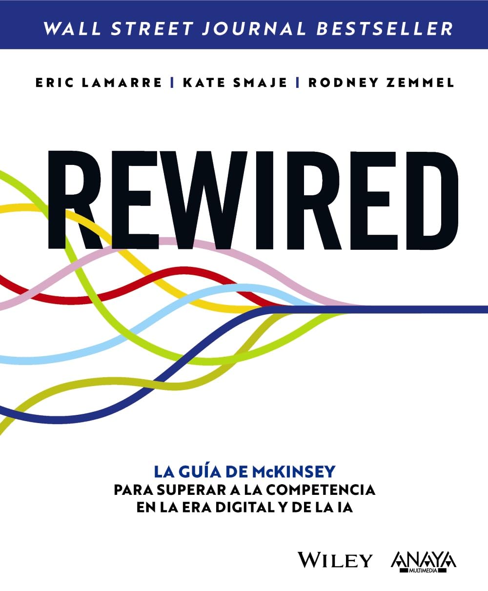 REWIRED: La guía de McKinsey para superar a la competencia en la era digital y de la IA (TÍTULOS ESPECIALES)