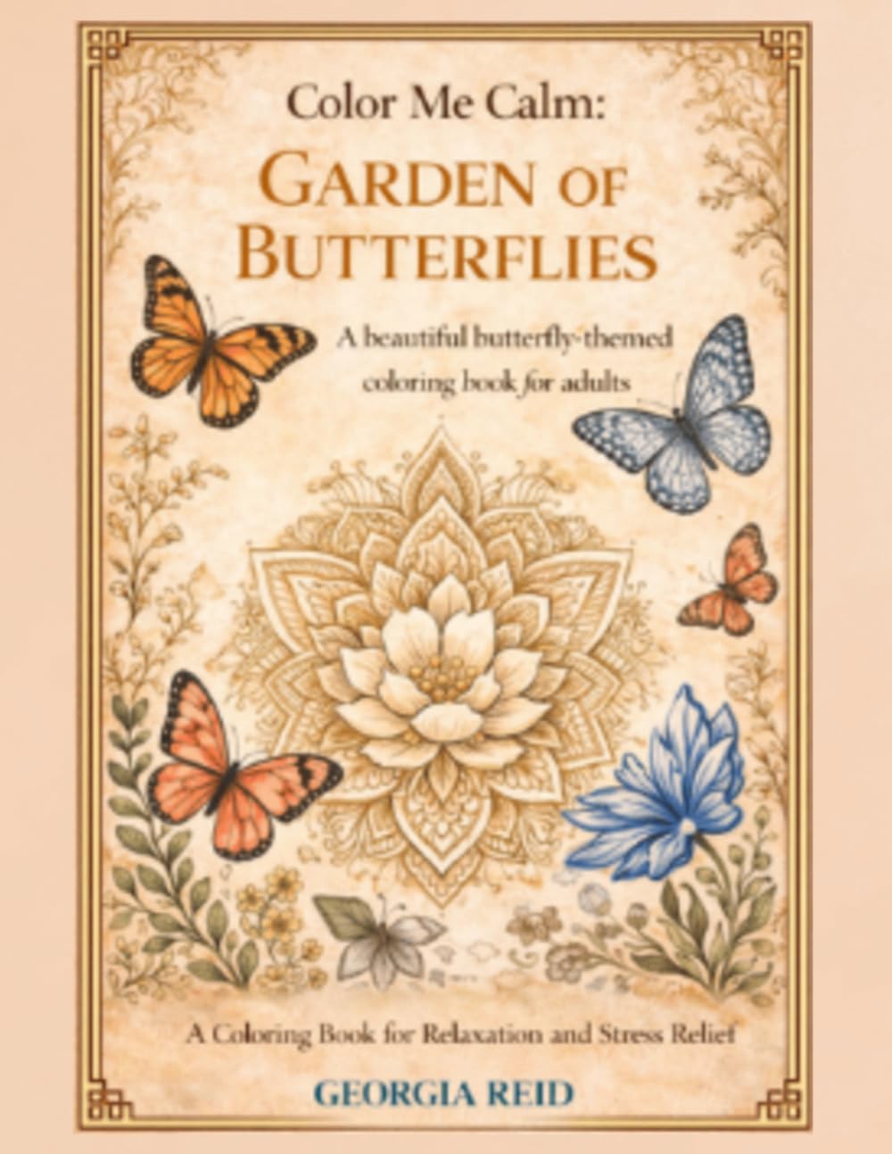 Color Me Calm: Garden of Butterflies: A Beautiful Butterfly-Themed Coloring Book for Relaxation and Stress Relief